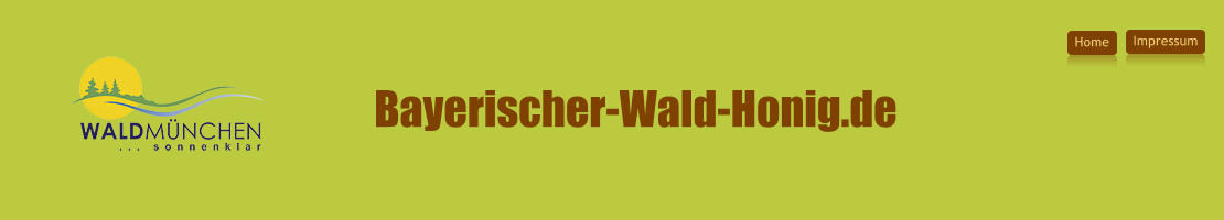 Bayerischer-Wald-Honig.de Home Impressum Home Impressum